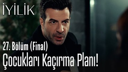 Çocukları kaçırma planı! - İyilik 27. Bölüm (Final)