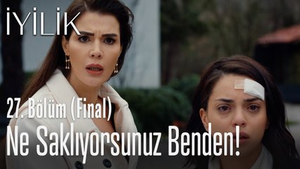 Ne saklıyorsunuz benden! - İyilik 27. Bölüm (Final)
