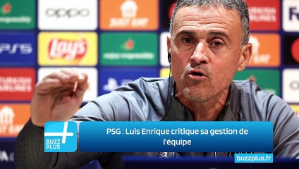PSG : Luis Enrique critique sa gestion de l'équipe