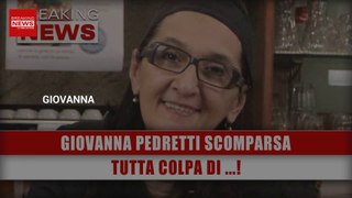 Giovanna Pedretti Scomparsa: Tutta Colpa Di...