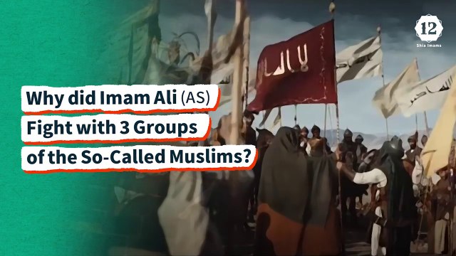 Why did Imam Ali (AS) Fight with Three groups of the So-Called Muslims?