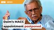 Daim’s appointment with MACC postponed