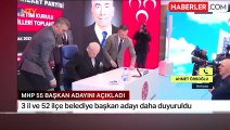 MHP'nin 3 il ve 52 ilçede belediye başkan adayı daha belli oldu