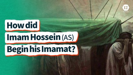 How did Imam Hossein (AS) Begin his Imamat?