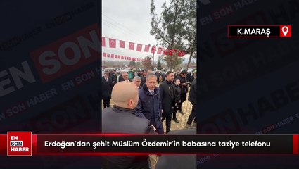 Cumhurbaşkanı Erdoğan'dan şehit Müslüm Özdemir'in babasına taziye telefonu