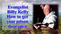 Evangelist Billy Kelly How to get your prison door open