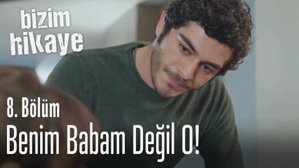 Benim babam değil o! - Bizim Hikaye 8. Bölüm