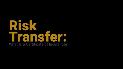 Risk Transfer: What Is a Certificate of Insurance?