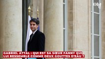 Gabriel Attal : qui est sa sœur Fanny qui lui ressemble comme deux gouttes d'eau ?