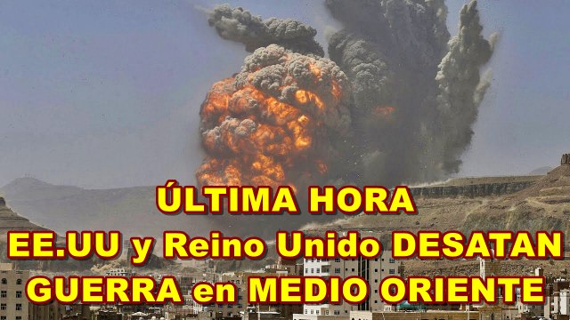EE.UU y Reino Unido DESATAN la GUERRA CON YEMEN en Medio Oriente