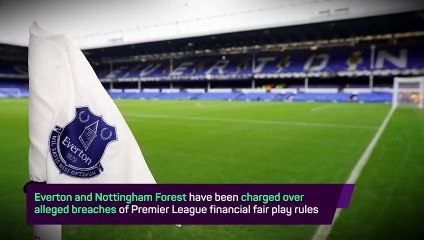 Breaking News - Everton and Forest charged over financial breaches
