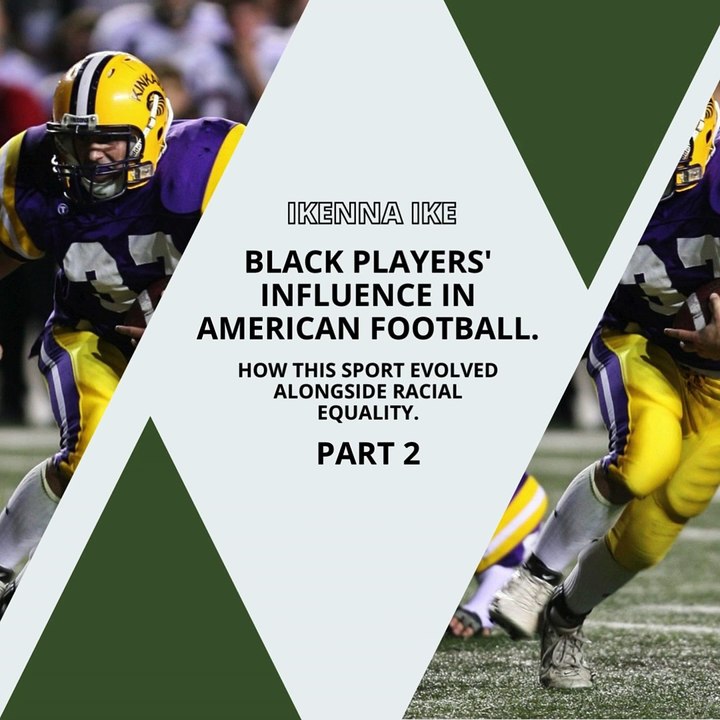 | IKENNA IKE | BLACK PLAYERS’ INFLUENCE IN AMERICAN FOOTBALL: 20TH CENTURY (PART 2) (@IKENNAIKE)