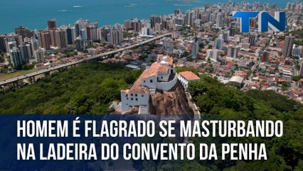 Homem é flagrado se masturbando na ladeira do Convento da Penha