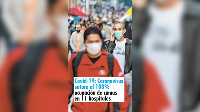 Covid-19: Coronavirus satura al 100% ocupación de camas en 11 hospitales de 7 estados