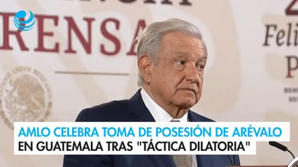 AMLO celebra toma de posesión de Arévalo en Guatemala tras "táctica dilatoria" para impedirlo