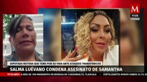 Salma Luévano condena el asesinato de Samantha Fonseca, reitera temor ante ataques transfóbicos