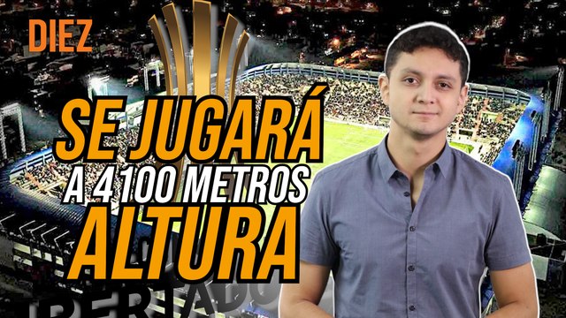 La Copa Libertadores a 4100 metros de altura