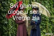 Vreme zla (domaca serija 2021) - svi glumci i uloge u seriji