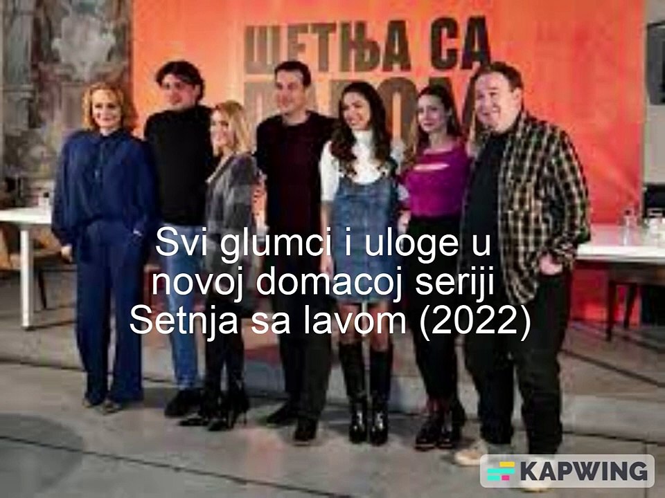 Setnja Sa Lavom Nova Domaca Serija Svi Glumci I Uloge U Seriji