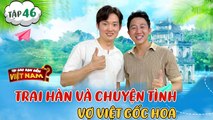Cú sốc đầu đời của Trai Hàn,học rành tiếng Việt rồi vớ phải vợ là người Việt gốc Hoa_TSBDVN #46