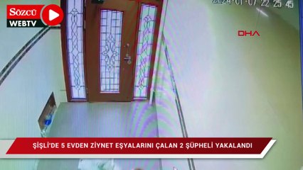 Şişli'de 5 evden ziynet eşyalarını çalan 2 şüpheli yakalandı