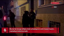 Yer: Bursa! Erkek arkadaşıyla kavga eden kadın ev bastı