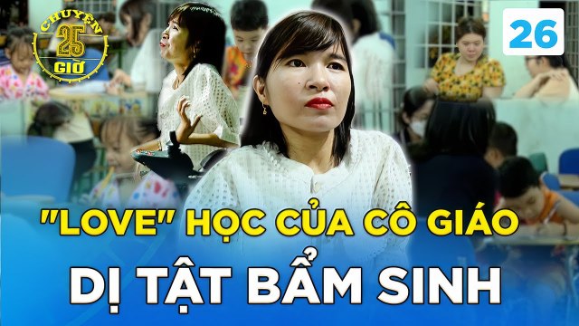 Chuyện 25H #26_Lớp học mang tên ĐỘC LẠ miễn phí con chữ, đứng lớp bởi cô giáo bị Dị tật bẩm sinh