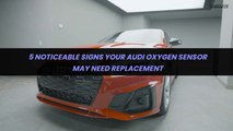 5 Noticeable Signs Your Audi Oxygen Sensor May Need Replacement