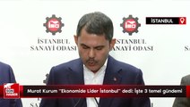 Murat Kurum Ekonomide Lider İstanbul dedi: İşte 3 temel gündemi