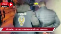 Sibergöz-15 operasyonlarında 51 şüpheli yakalandı