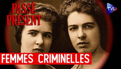 Le Nouveau Passé-Présent : Les grandes criminelles de l'Histoire