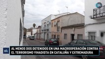 Al menos dos detenidos en una macrooperación contra el terrorismo yihadista en Cataluña y Extremadura
