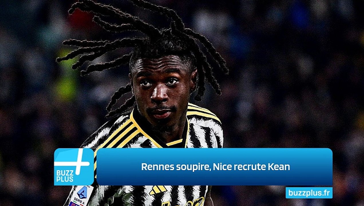 Rennes soupire, Nice recrute Kean