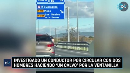 Investigado un conductor por circular con dos hombres haciendo 'un calvo' por la ventanilla