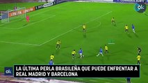 La última perla brasileña que puede enfrentar a Real Madrid y Barcelona