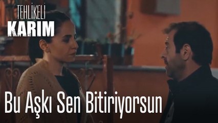 Bu aşkı sen bitiriyorsun - Tehlikeli Karım