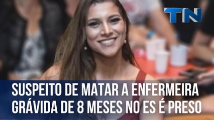 Suspeito de matar a enfermeira grávida de 8 meses no ES é preso
