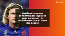 Bastien Chalureau condamné par la justice pour agression : le caractère raciste au coeur des débats