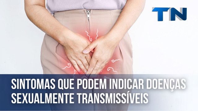 Sintomas que podem indicar doenças sexualmente transmissíveis