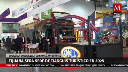 Video herunterladen: Tijuana será sede del Tianguis Turístico en 2025; buscaran sobrepasar ediciones anteriores