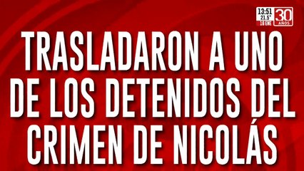 Crimen de Nicolás: trasladaron a uno de los detenidos