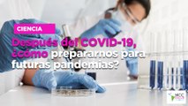 Después del COVID-19, ¿cómo prepararnos para futuras pandemias?