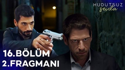 Hudutsuz Sevda 16. Bölüm 2. Fragmanı – Heyecan Dolusu Anlar Sizi Bekliyor! 🎬