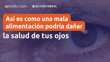 Así es como una #malaalimentación podría #dañar la #salud de tus #ojos