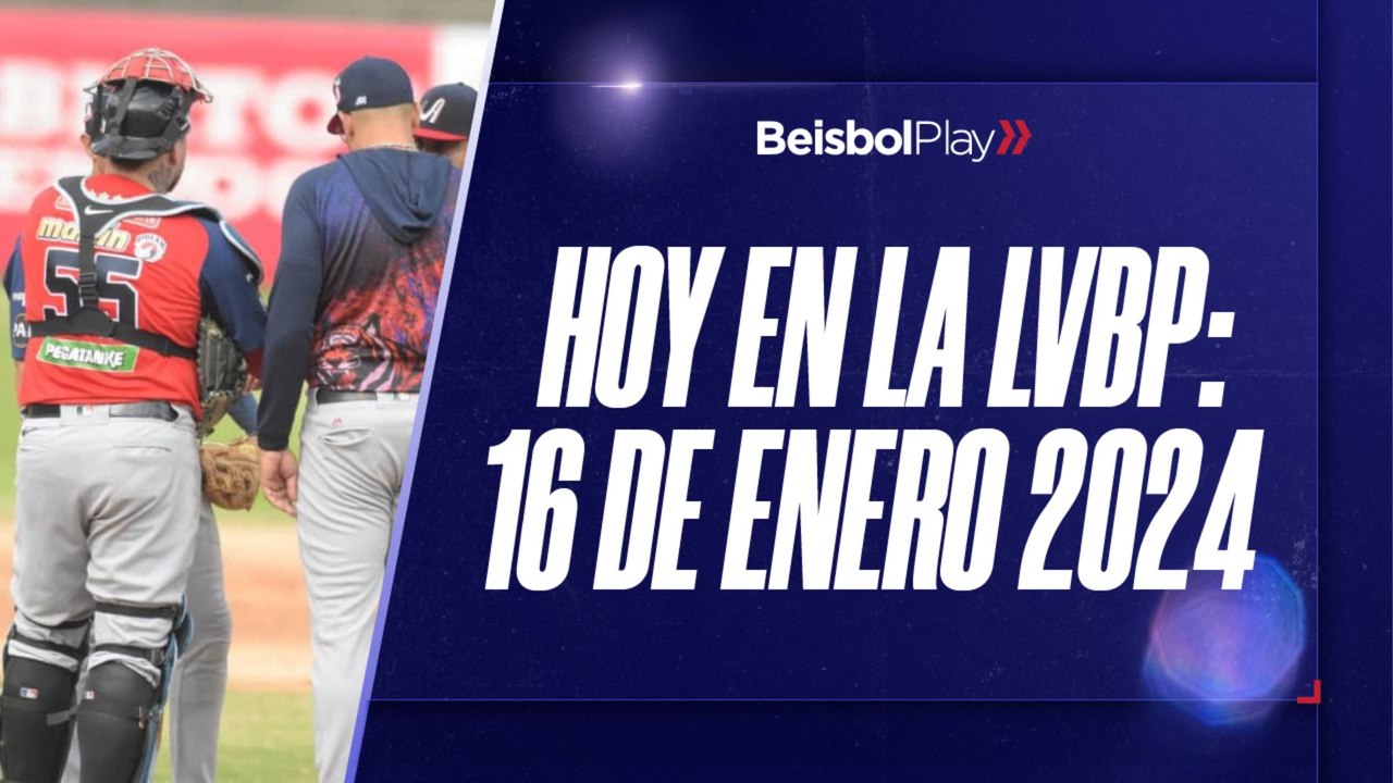 Hoy en la LVBP | 16 de enero 2024