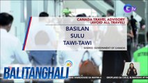 Canadian Government, pinag-iingat ang kanilang mga residente na bibiyahe sa ilang bahagi ng Pilipinas | BT