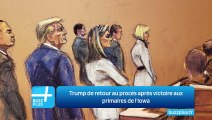 Trump de retour au procès après victoire aux primaires de l'Iowa
