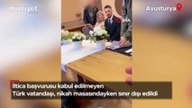 Avusturya’da iltica başvurusu kabul edilmeyen Türk vatandaşı nikah masasındayken sınır dışı edildi
