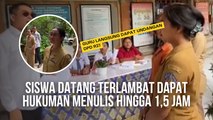 Siswa Datang Terlambat Dapat Hukuman Menulis Hingga 1.5 Jam dan Tertinggal 2 Mata Pelajaran