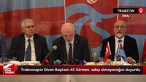 Trabzonspor Divan Başkanı Ali Sürmen, aday olmayacağını duyurdu